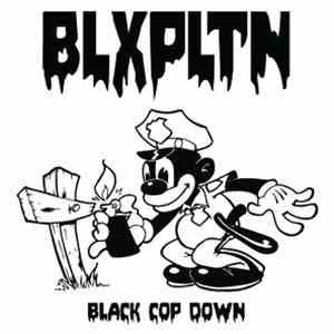 BLXPLTN - Black Cop Down