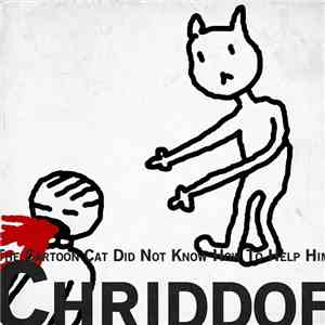 Chriddof - The Cartoon Cat Did Not Know How To Help Him