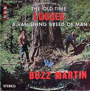 Buzz Martin - The Old Time Logger A Vanishing Breed Of Man