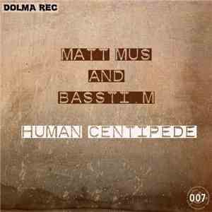 Matt Mus, Bassti M - Human Centipede