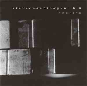 Sister Machine Gun - 6.6: Machine