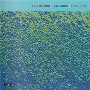 Soft Machine - BBC Radio 1971 - 1974