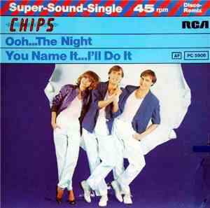 Chips  - Ooh...The Night / You Name It...I'll Do It