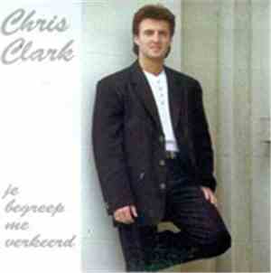 Chris Clark  - Je Begreep Me Verkeerd