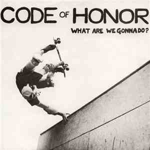 Code Of Honor - What Are We Gonna Do?
