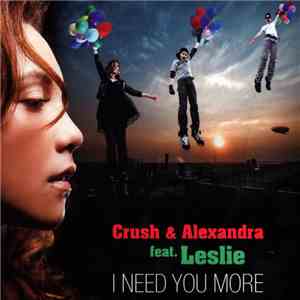 Crush  + Alexandra Featuring Leslie - I Need You More