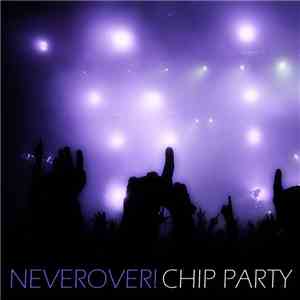 Neverover! - Chip Party
