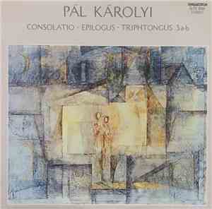 Pál Károlyi - Consolatio / Epilogus / Triphtongus 3 a-b
