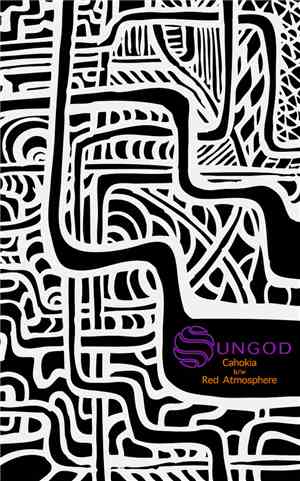 Sungod - Cahokia b/w Red Atmosphere