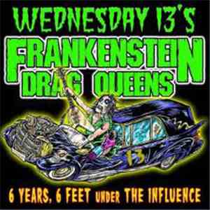 Wednesday 13's Frankenstein Drag Queens - 6 Years, 6 Feet Under The Influre ...