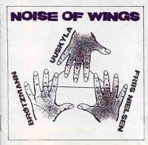 Brötzmann, Uuskyla, Friis Nielsen - Noise Of Wings