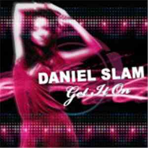 Daniel Slam - Get It On