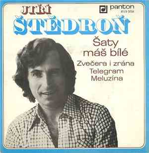 Jiří Štědroň - Šaty Máš Bílé / Zvečera I Zrána / Telegram / Meluzína