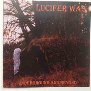 Lucifer Was - Underground And Beyond
