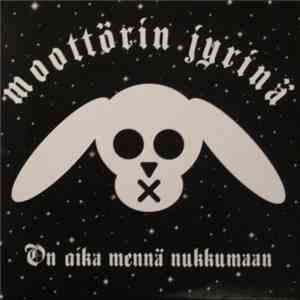 Moottörin Jyrinä - On Aika Mennä Nukkumaan