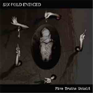 Six Fold Enticed - Five Truths Untold