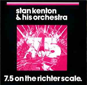 Stan Kenton & His Orchestra - 7.5 On The Richter Scale.