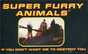 Super Furry Animals - If You Don't Want Me To Destroy You