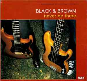 Black & Brown - Never Be There