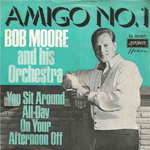 Bob Moore And His Orchestra - Amigo No. 1 / You Sit Around All Day On Your  ...