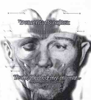Dementia Simplex - Yeah, I Killed My Mama...