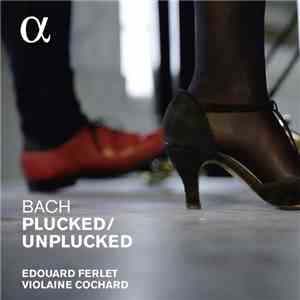 Edouard Ferlet, Violaine Cochard - Bach Plucked / Unplucked