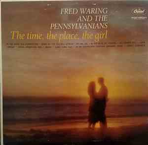 Fred Waring And The Pennsylvanians - The Time, The Place, The Girl