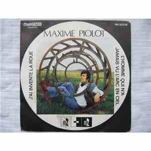 Maxime Piolot - J'ai Inventé La Roue / L'homme Qui N'a Jamais Vu L'arc En C ...