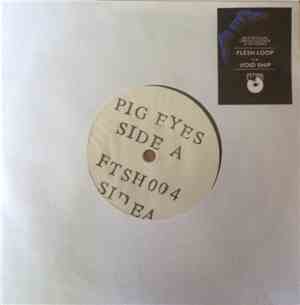 Pig Eyes - Flesh Loop/Void Ship