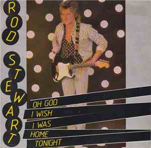 Rod Stewart - Oh God I Wish I Was Home Tonight