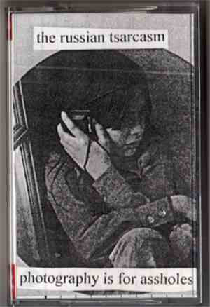 Russian Tsarcasm - Photography Is For Assholes