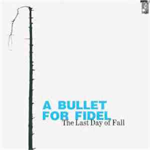 A Bullet For Fidel - The Last Day Of Fall