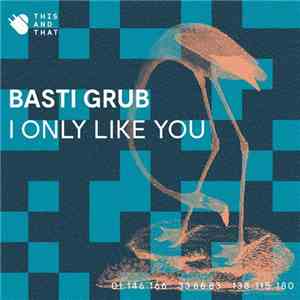 Basti Grub - I Only Like You