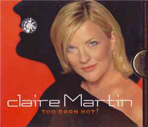 Claire Martin - Too Darn Hot!