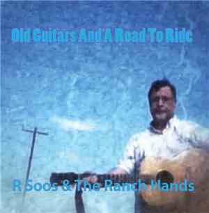 R Soos & The Ranch Hands - Old Guitars And A Road To Ride