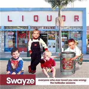 Swayze  - Everyone Who Ever Loved You Was Wrong: The Hellbabe Sessions