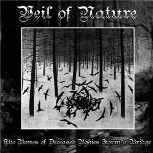 Veil of Nature - The Bones of Deceased Bodies Form a Bridge