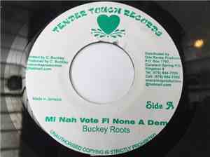 Buckey Roots - Mi Nah Vote Fi None A Dem