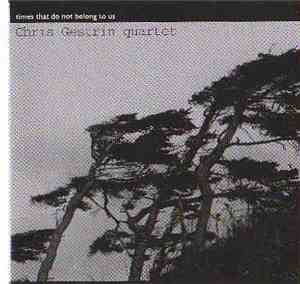 Chris Gestrin Quartet - Times That Do Not Belong To Us