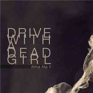 Drive With A Dead Girl - Alma Ata II