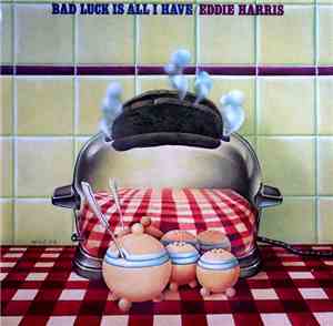 Eddie Harris - Bad Luck Is All I Have