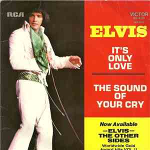 Elvis Presley - It's Only Love / The Sound Of Your Cry