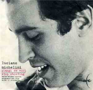Luciano Michelini - Piangi Se Vuoi / Stop Shooting
