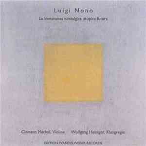 Luigi Nono - Clemens Merkel / Wolfgang Heiniger - La Lontananza Nostalgica  ...