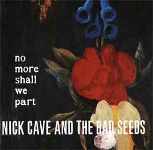 Nick Cave And The Bad Seeds - No More Shall We Part