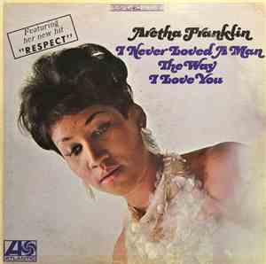 Aretha Franklin - I Never Loved A Man The Way I Love You