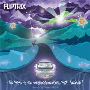 Fliptrix - The Road To The Interdimensional Piff Highway