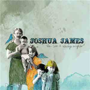Joshua James - The Sun Is Always Brighter