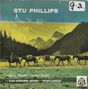 Stu Phillips  - Bull Train - John Ware - The Eskimo Song - Star Child
