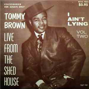 Tommy Brown  - I Ain't Lying, Vol. Two: Live From The Shed House
